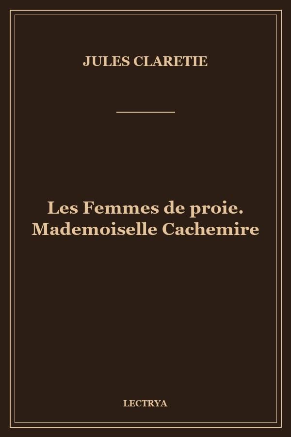 Les Femmes de proie. Mademoiselle Cachemire