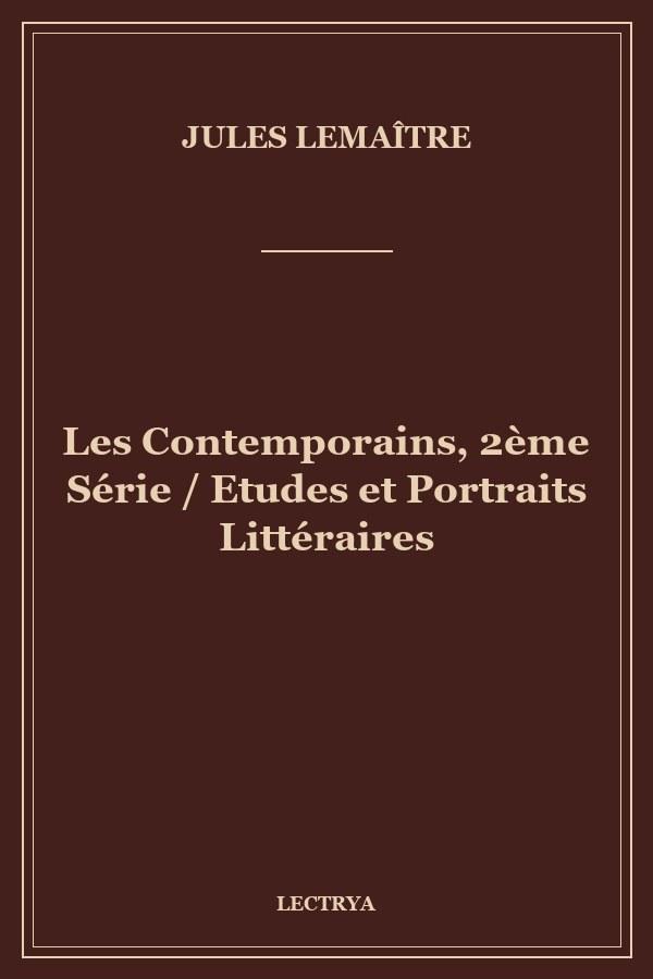 Les Contemporains, 2ème Série / Etudes et Portraits Littéraires