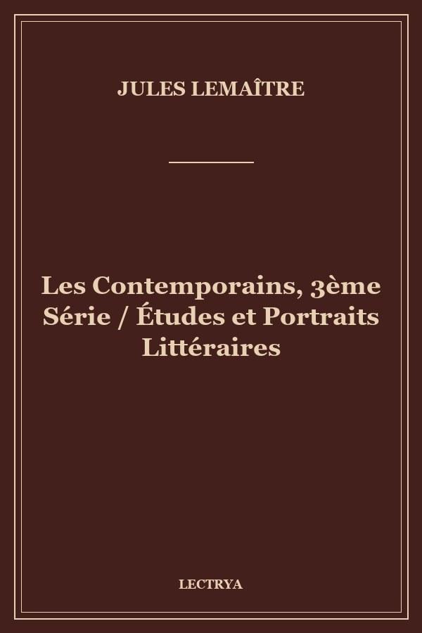 Les Contemporains, 3ème Série / Études et Portraits Littéraires