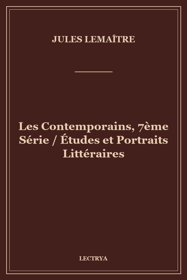 Les Contemporains, 7ème Série / Études et Portraits Littéraires