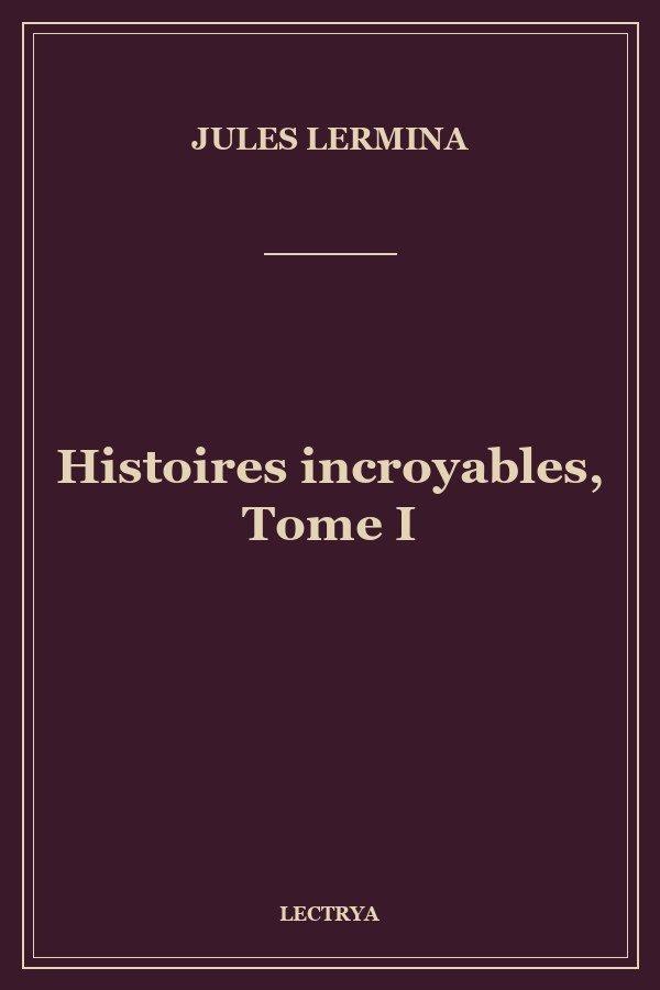Histoires incroyables, Tome I