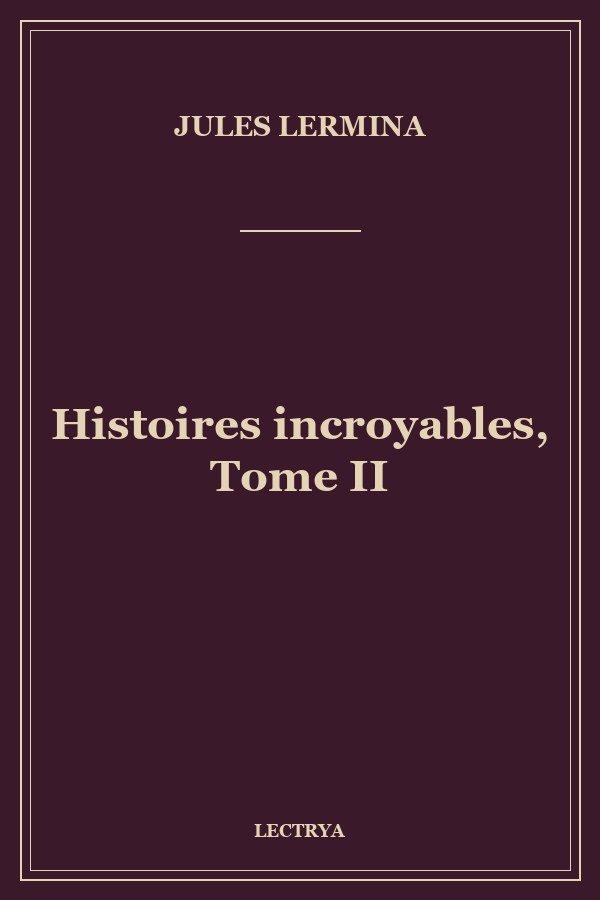 Histoires incroyables, Tome II