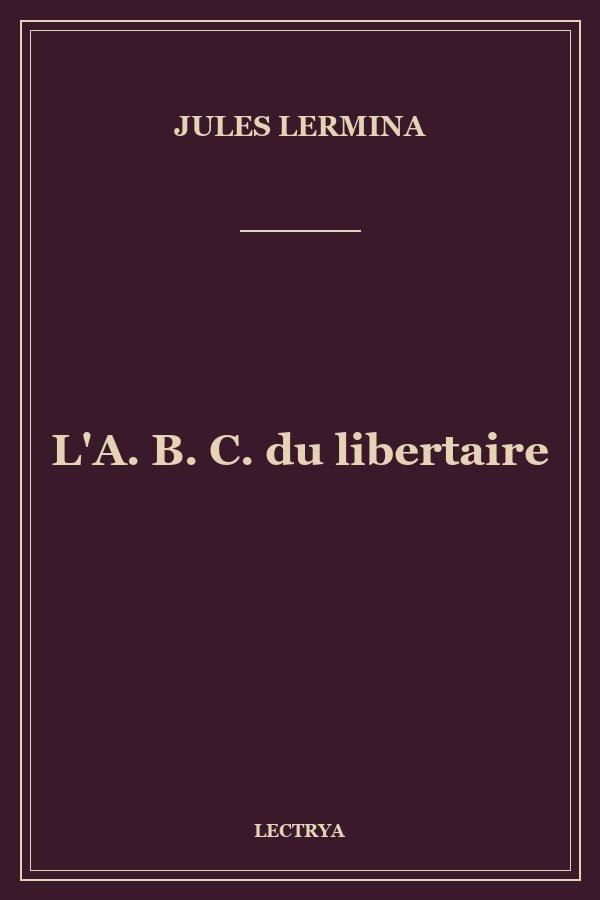 L'A. B. C. du libertaire