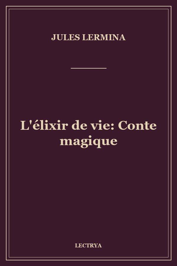 L'élixir de vie: Conte magique