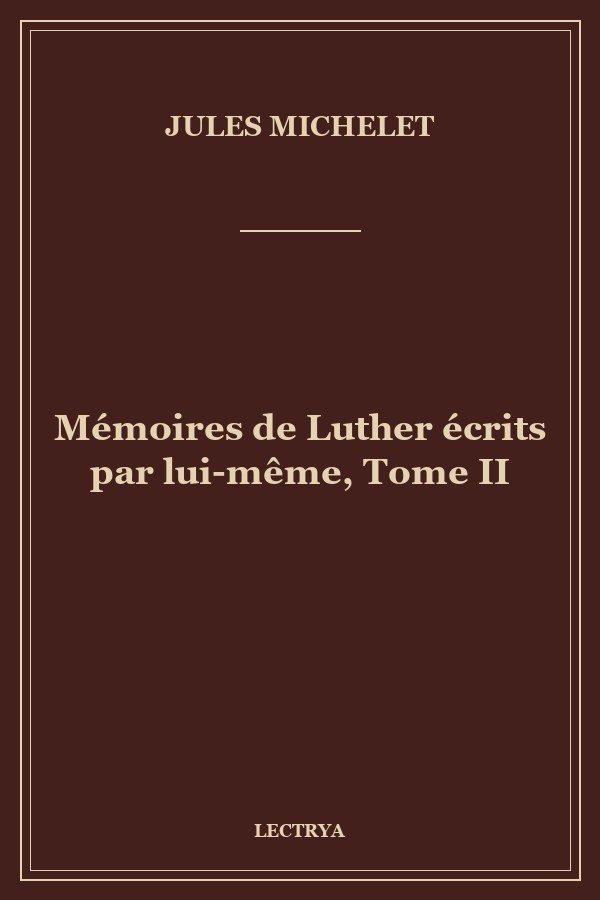 Mémoires de Luther écrits par lui-même, Tome II