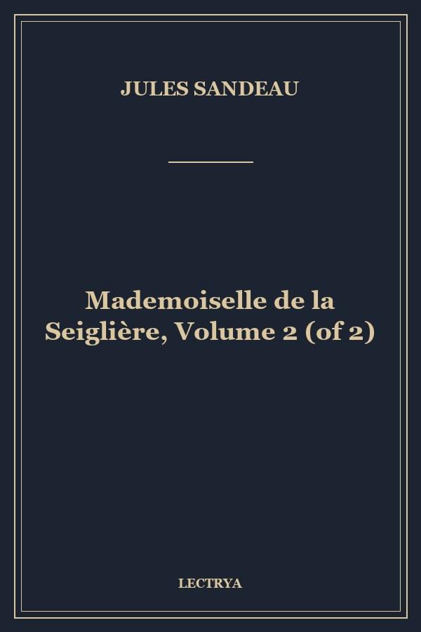 Mademoiselle de la Seiglière, Volume 2 (of 2)