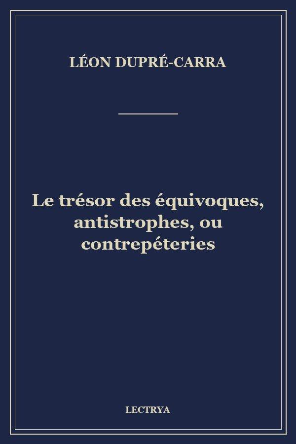 Le trésor des équivoques, antistrophes, ou contrepéteries