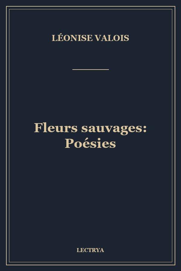 Fleurs sauvages: Poésies