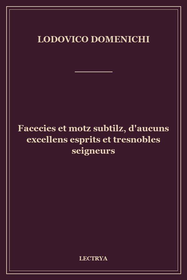 Facecies et motz subtilz, d'aucuns excellens esprits et tresnobles seigneurs