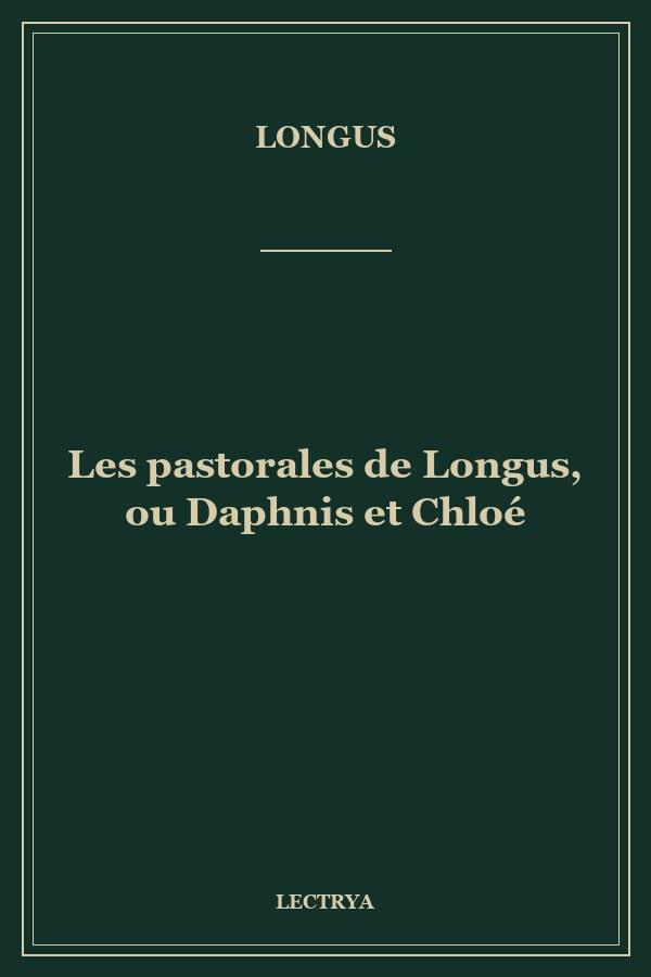 Les pastorales de Longus, ou Daphnis et Chloé