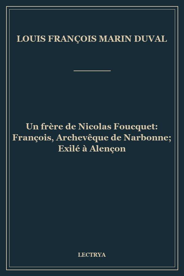 Un frère de Nicolas Foucquet: François, Archevêque de Narbonne; Exilé à Alençon