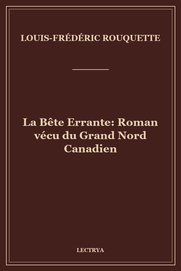 La Bête Errante: Roman vécu du Grand Nord Canadien