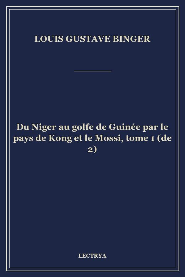 Du Niger au golfe de Guinée par le pays de Kong et le Mossi, tome 1 (de 2)