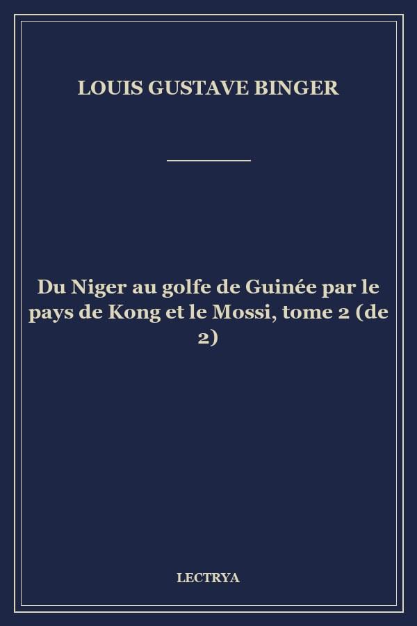 Du Niger au golfe de Guinée par le pays de Kong et le Mossi, tome 2 (de 2)