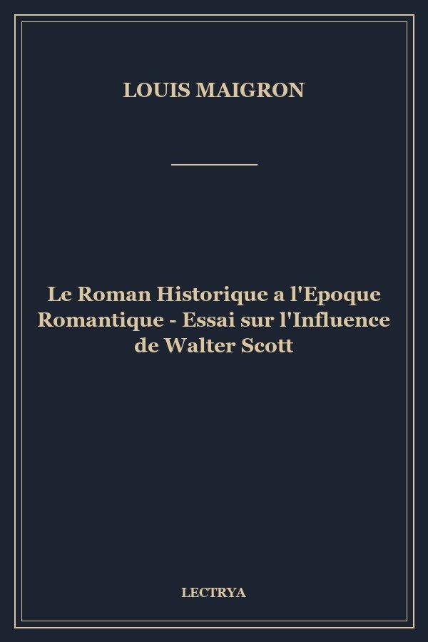 Le Roman Historique a l'Epoque Romantique - Essai sur l'Influence de Walter Scott