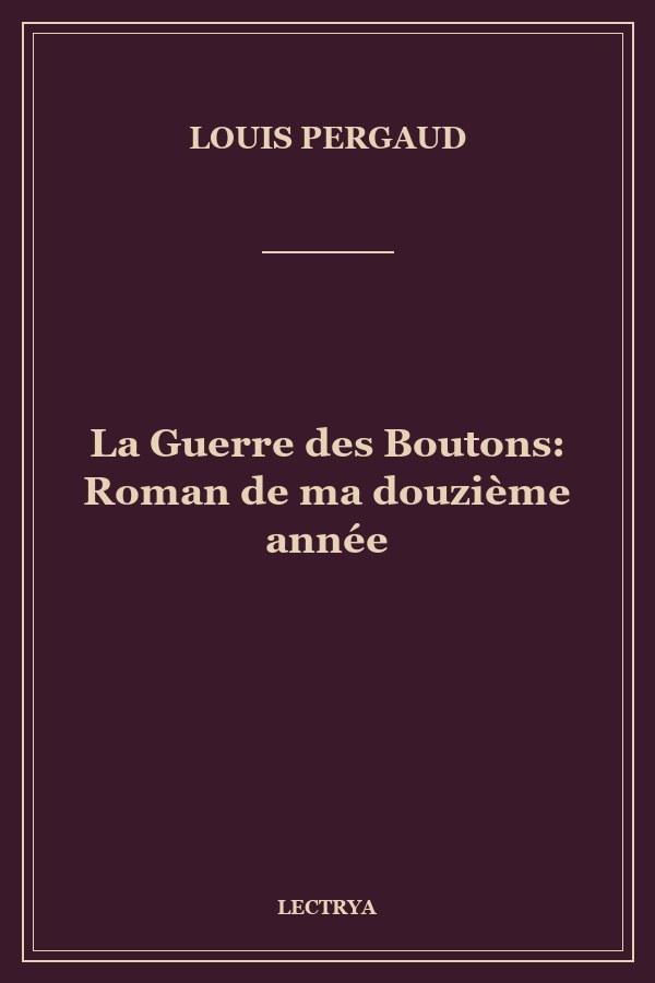 La Guerre des Boutons: Roman de ma douzième année