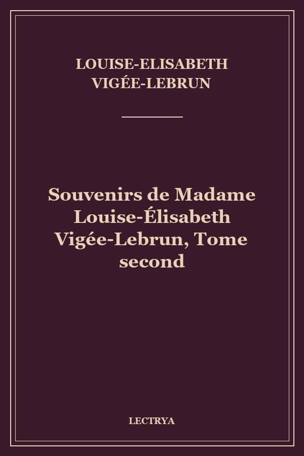 Souvenirs de Madame Louise-Élisabeth Vigée-Lebrun, Tome second