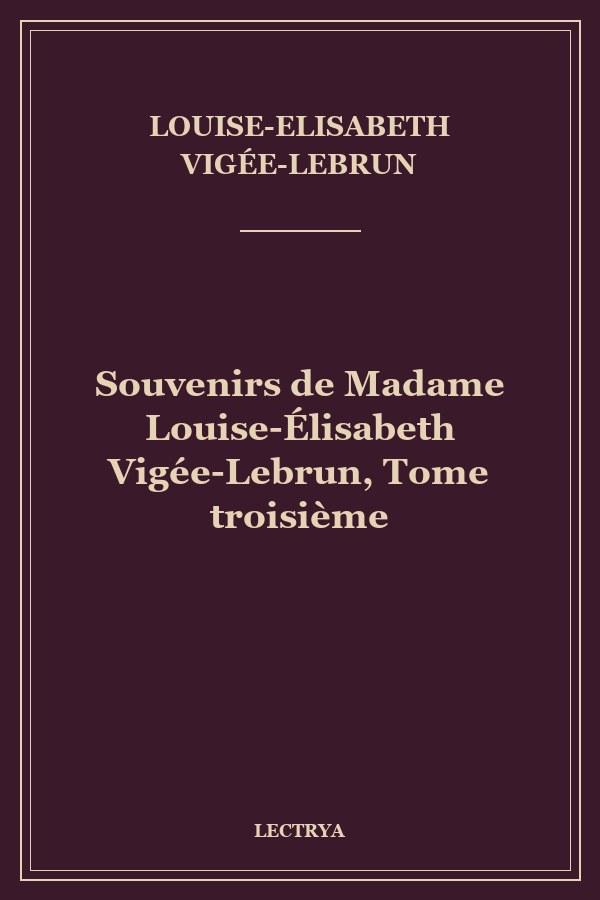 Souvenirs de Madame Louise-Élisabeth Vigée-Lebrun, Tome troisième