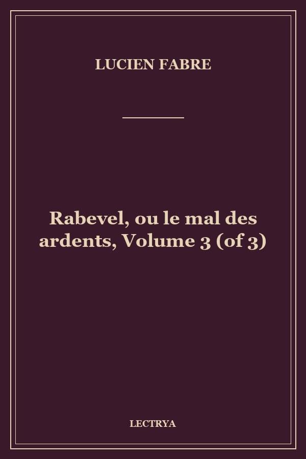 Rabevel, ou le mal des ardents, Volume 3 (of 3)