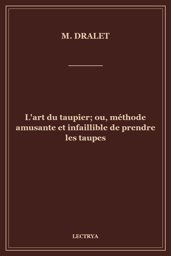 L'art du taupier; ou, méthode amusante et infaillible de prendre les taupes
