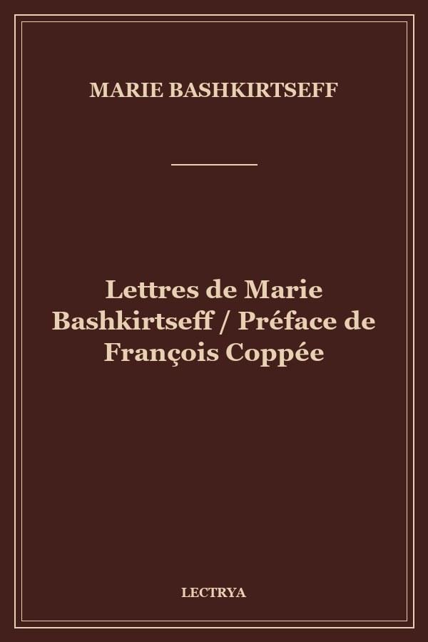 Lettres de Marie Bashkirtseff / Préface de François Coppée