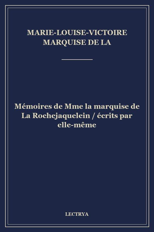 Mémoires de Mme la marquise de La Rochejaquelein / écrits par elle-même