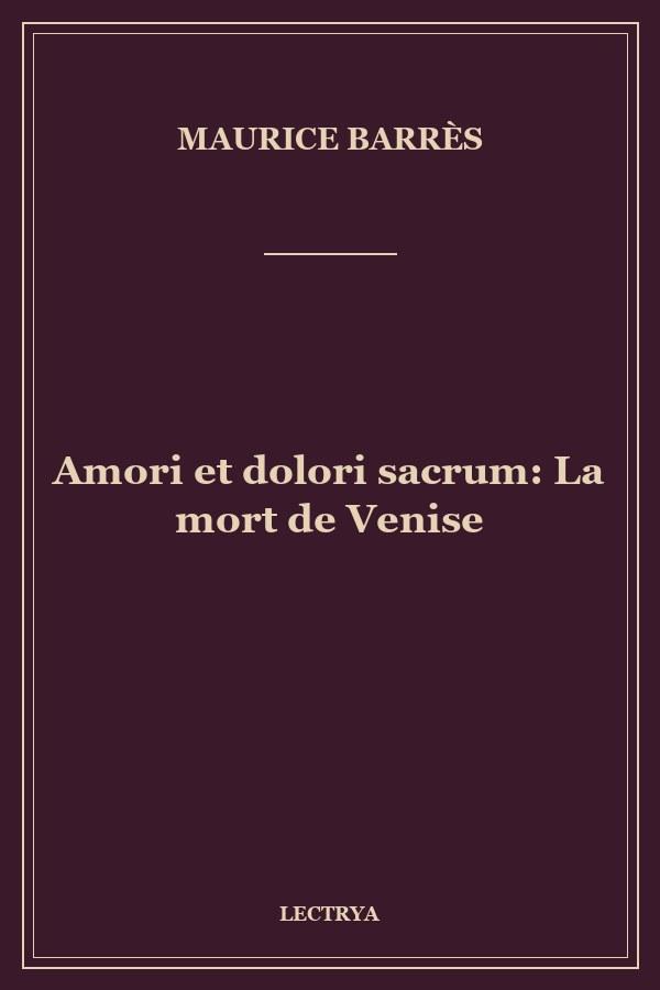 Amori et dolori sacrum: La mort de Venise