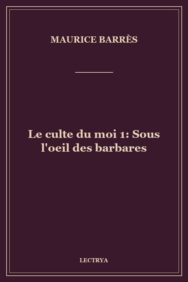 Le culte du moi 1: Sous l'oeil des barbares