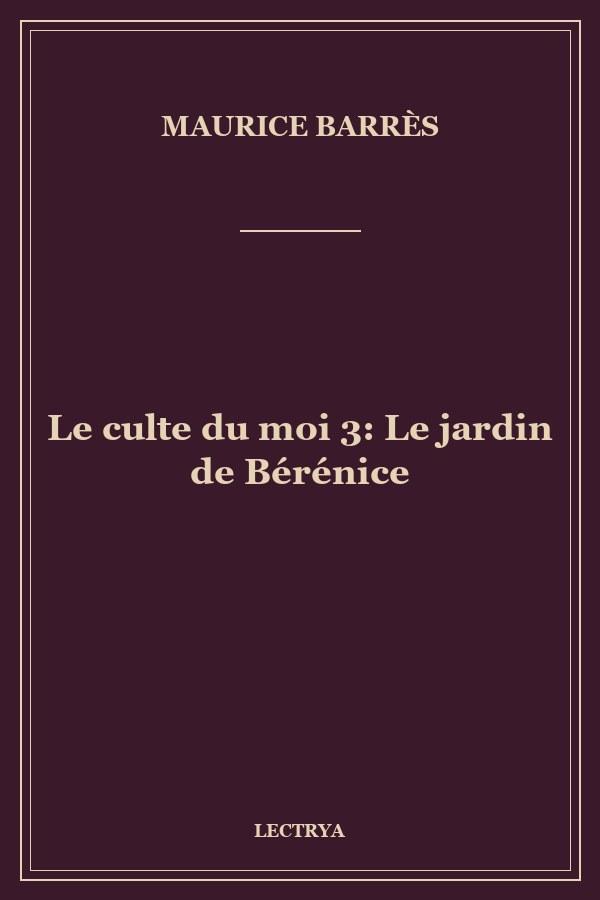 Le culte du moi 3: Le jardin de Bérénice