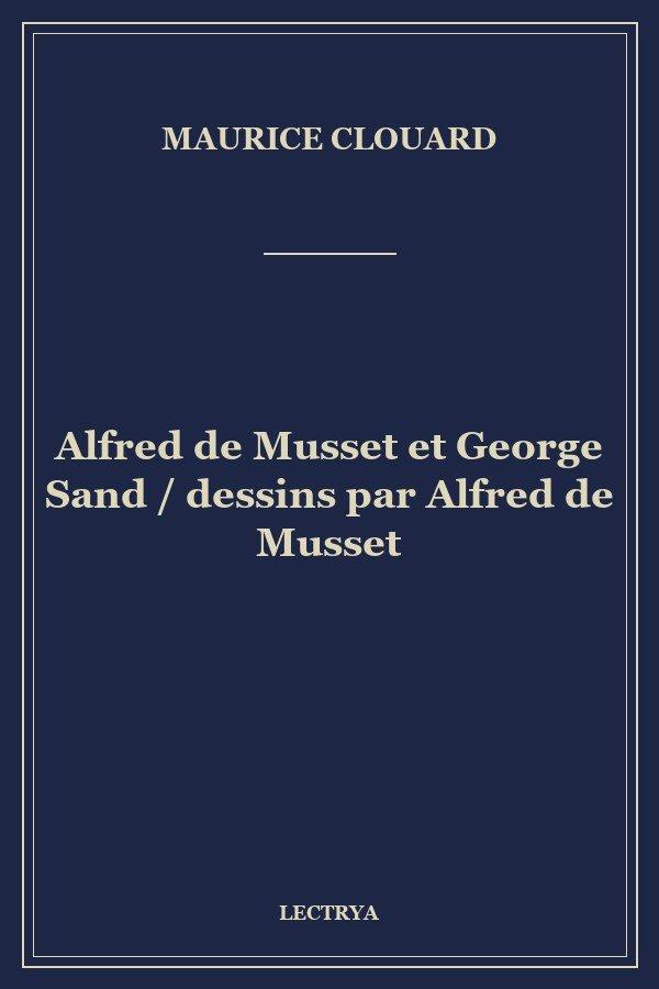 Alfred de Musset et George Sand / dessins par Alfred de Musset