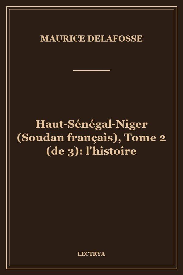 Haut-Sénégal-Niger (Soudan français), Tome 2 (de 3): l'histoire