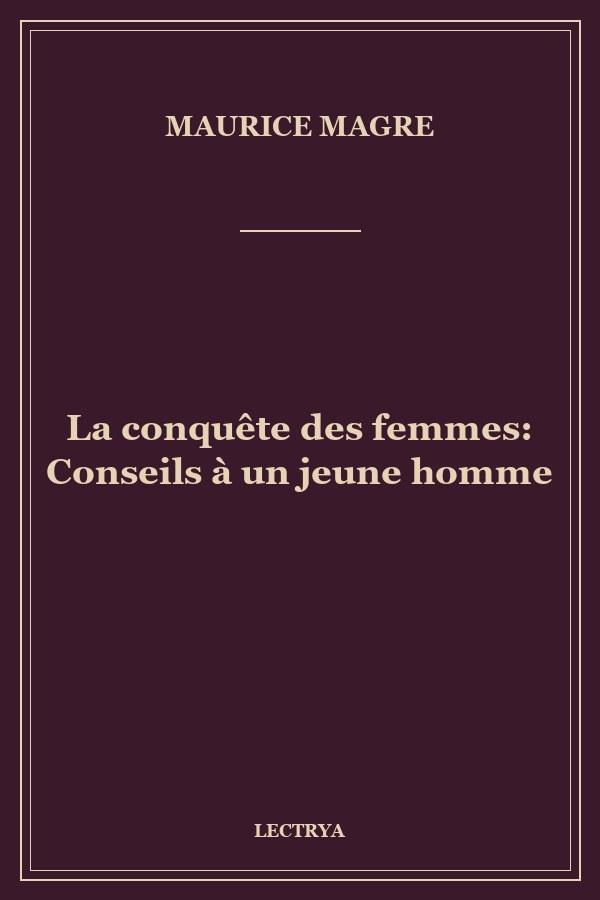 La conquête des femmes: Conseils à un jeune homme