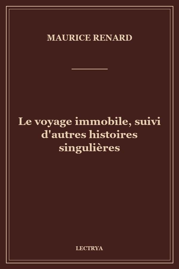 Le voyage immobile, suivi d'autres histoires singulières