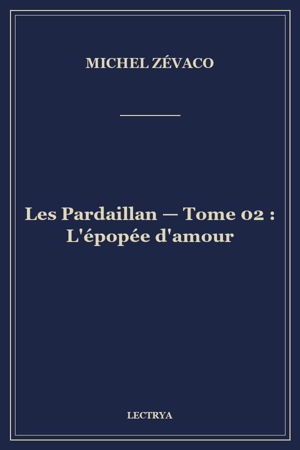 Les Pardaillan — Tome 02 : L'épopée d'amour