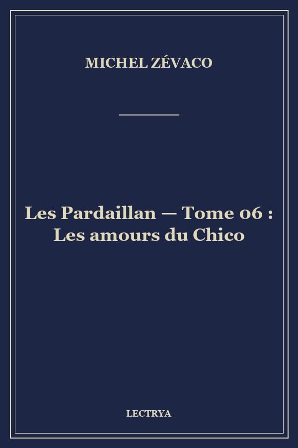 Les Pardaillan — Tome 06 : Les amours du Chico