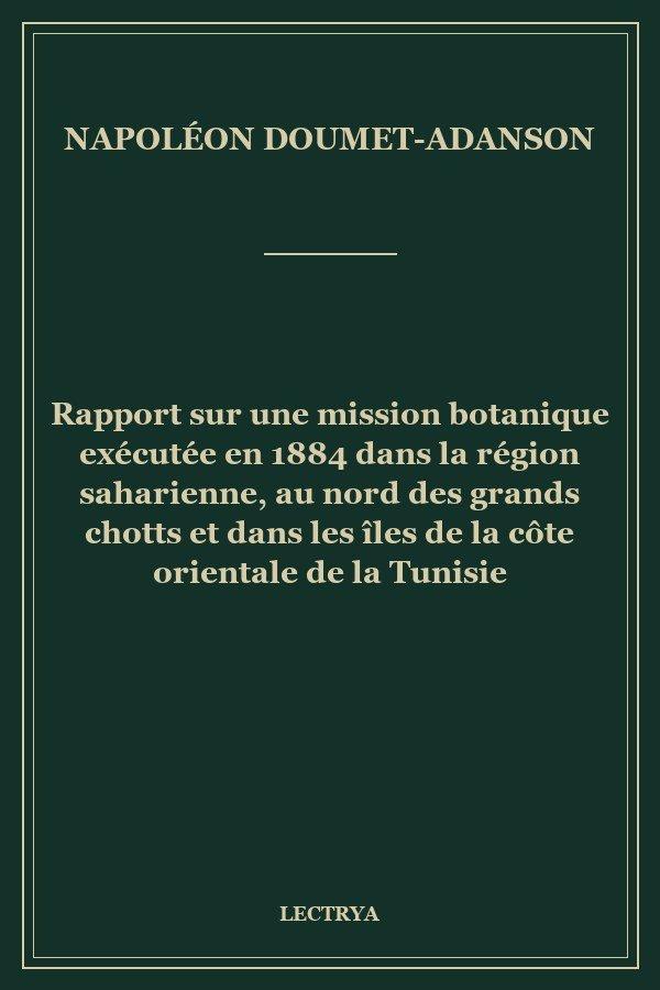 Rapport sur une mission botanique exécutée en 1884 dans la région saharienne, au nord des grands chotts et dans les îles de la côte orientale de la Tunisie