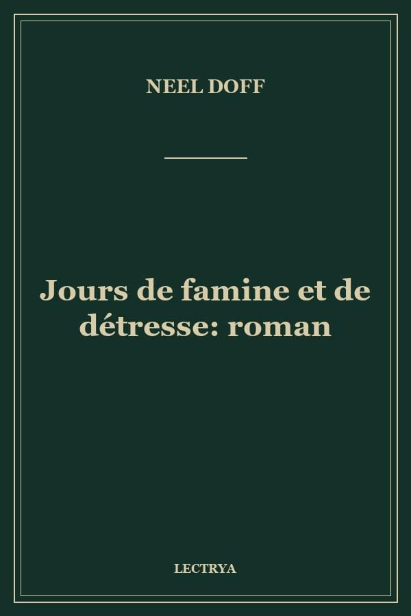 Jours de famine et de détresse: roman