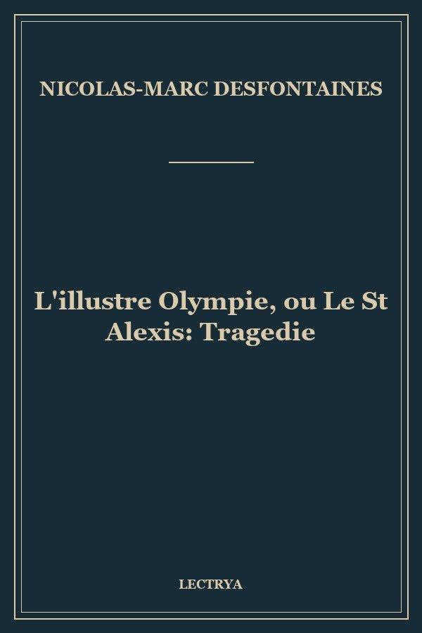 L'illustre Olympie, ou Le St Alexis: Tragedie