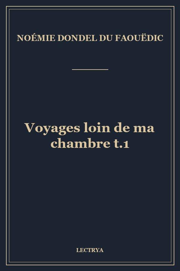 Voyages loin de ma chambre t.1
