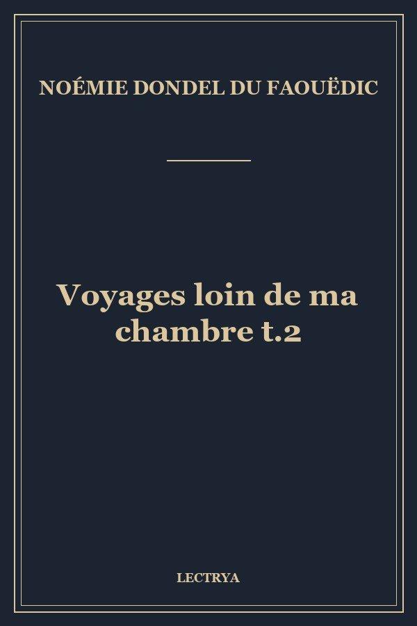 Voyages loin de ma chambre t.2