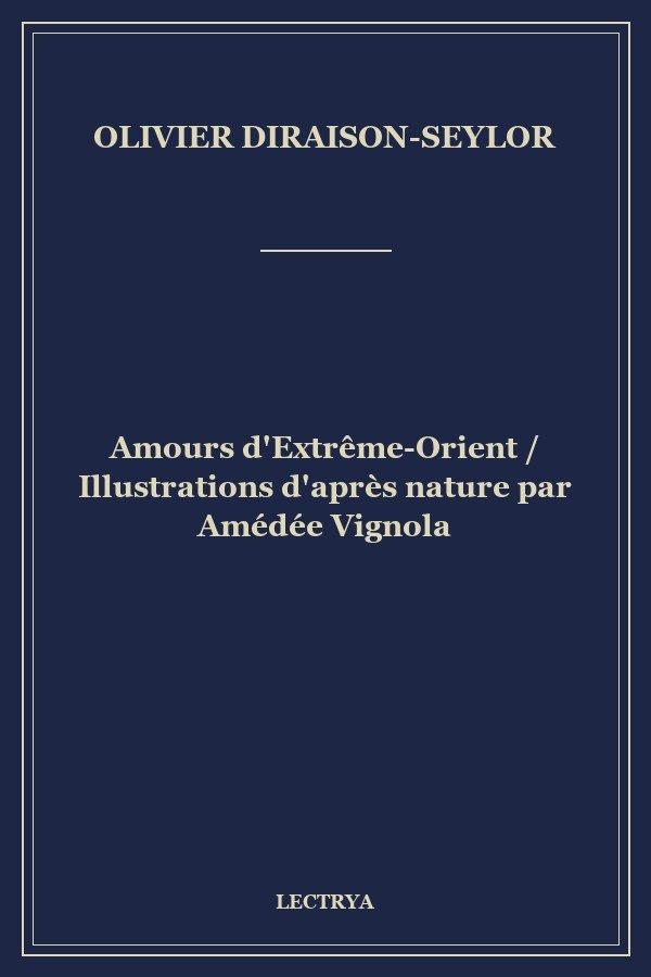 Amours d'Extrême-Orient / Illustrations d'après nature par Amédée Vignola