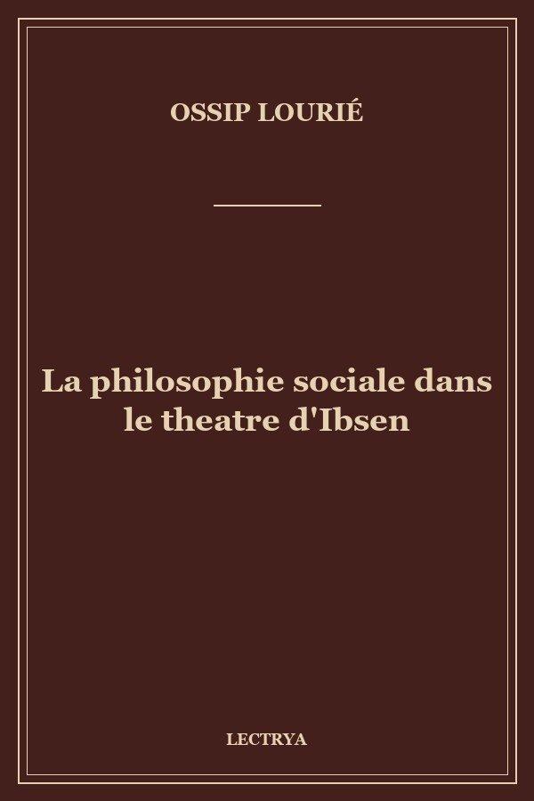 La philosophie sociale dans le theatre d'Ibsen