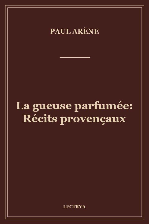 La gueuse parfumée: Récits provençaux