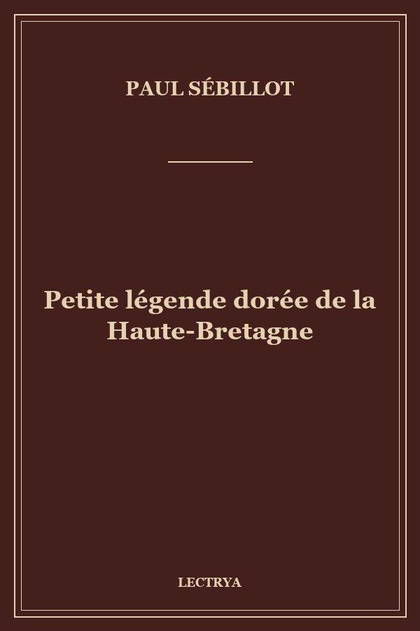 Petite légende dorée de la Haute-Bretagne