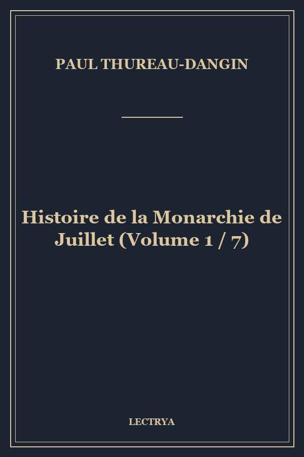 Histoire de la Monarchie de Juillet (Volume 1 / 7)