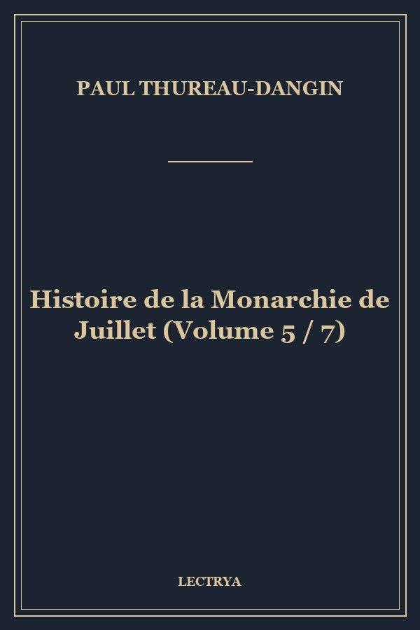 Histoire de la Monarchie de Juillet (Volume 5 / 7)