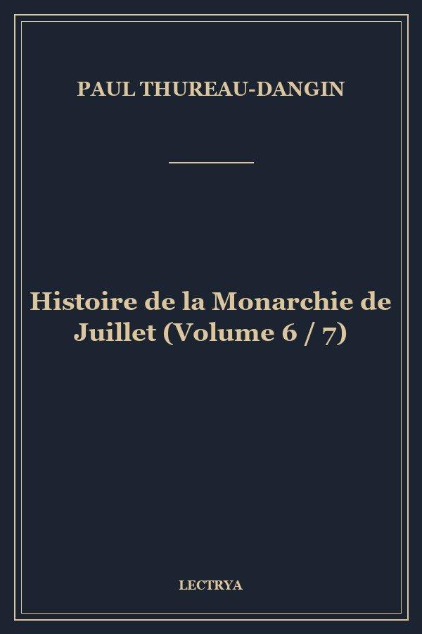 Histoire de la Monarchie de Juillet (Volume 6 / 7)