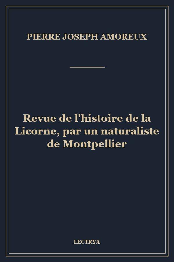 Revue de l'histoire de la Licorne, par un naturaliste de Montpellier