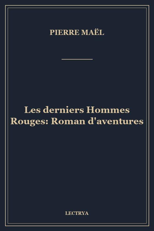 Les derniers Hommes Rouges: Roman d'aventures