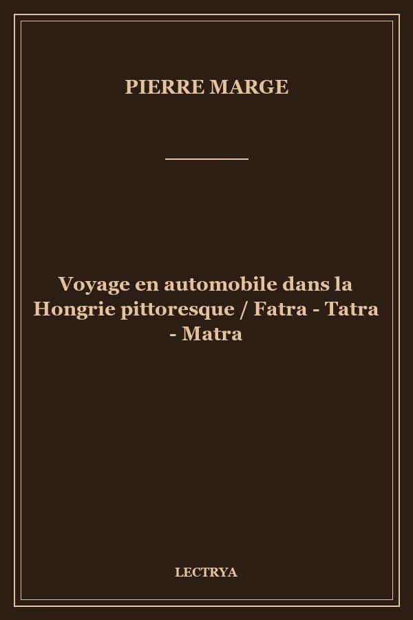 Voyage en automobile dans la Hongrie pittoresque / Fatra - Tatra - Matra
